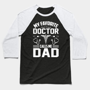 My Favorite Doctor Calls Me Dad Baseball T-Shirt